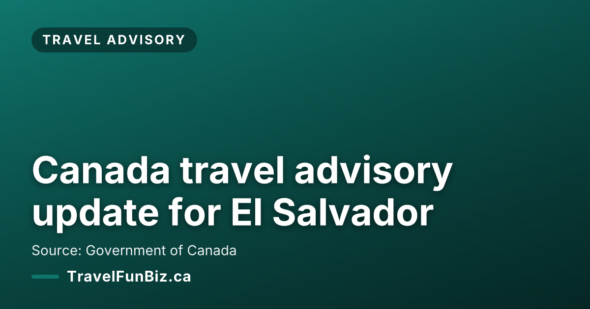 Canada travel advisory update for El Salvador