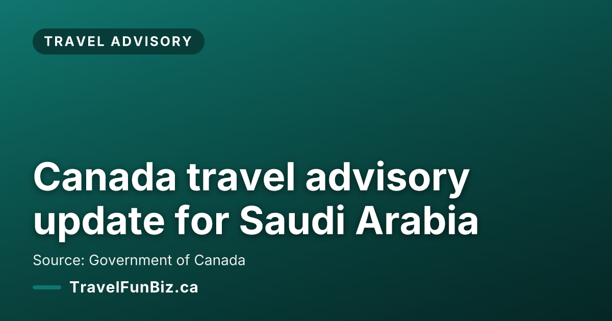 Canada travel advisory update for Saudi Arabia